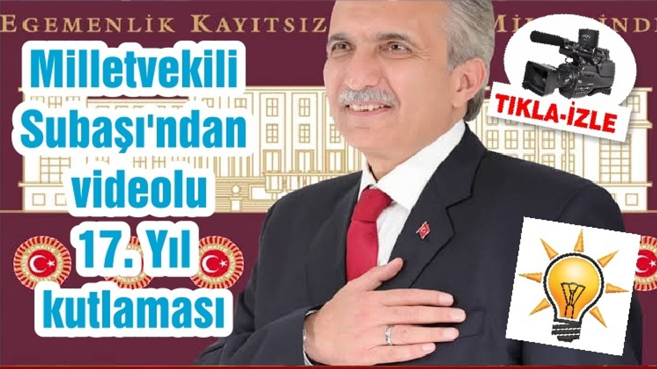 Milletvekili Subaşı'ndan videolu 17. Yıl kutlaması