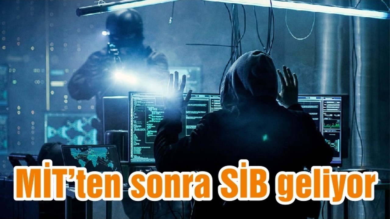 MİT’ten sonra SİB geliyor