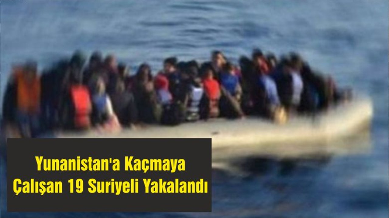 Yunanistan'a Kaçmaya Çalışan 19 Suriyeli Yakalandı