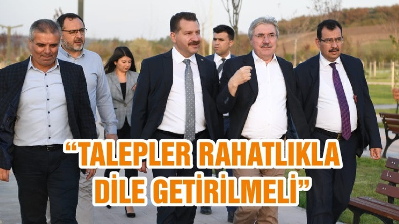 “TALEPLER RAHATLIKLA DİLE GETİRİLMELİ”