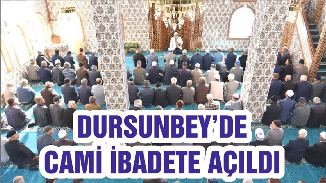 DURSUNBEY’DE CAMİ İBADETE AÇILDI