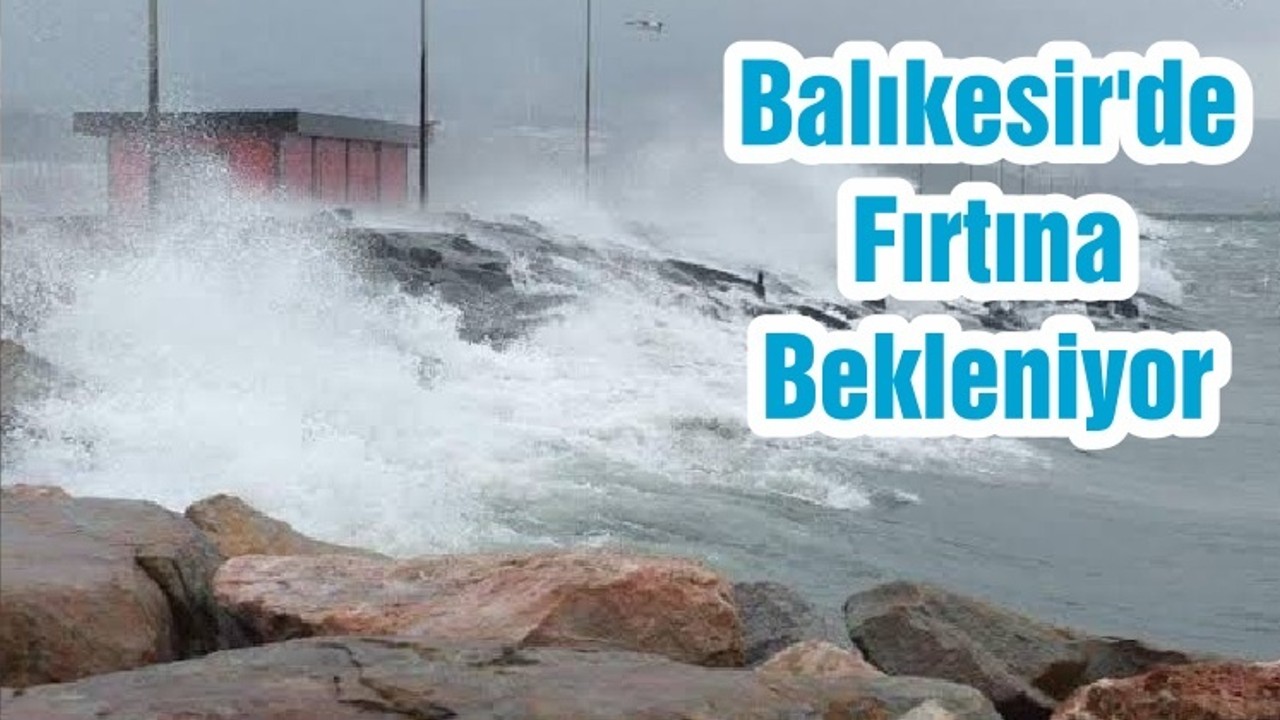Balıkesir'de Fırtına Bekleniyor
