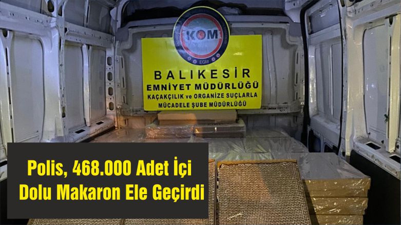 Polis, 468.000 Adet İçi Dolu Makaron Ele Geçirdi