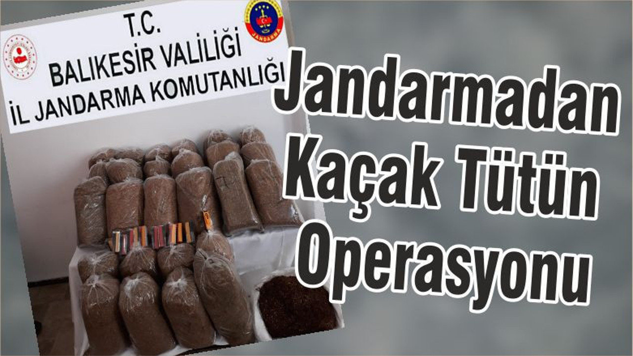 Jandarmadan Kaçak Tütün Operasyonu