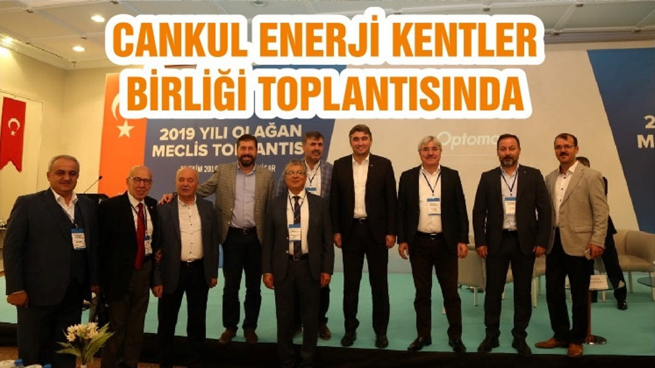 CANKUL ENERJİ KENTLER BİRLİĞİ TOPLANTISINDA