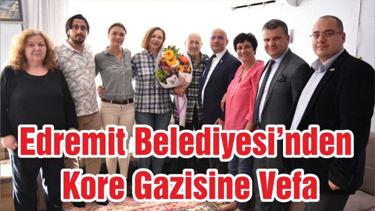 Edremit Belediyesi’nden Kore Gazisine Vefa