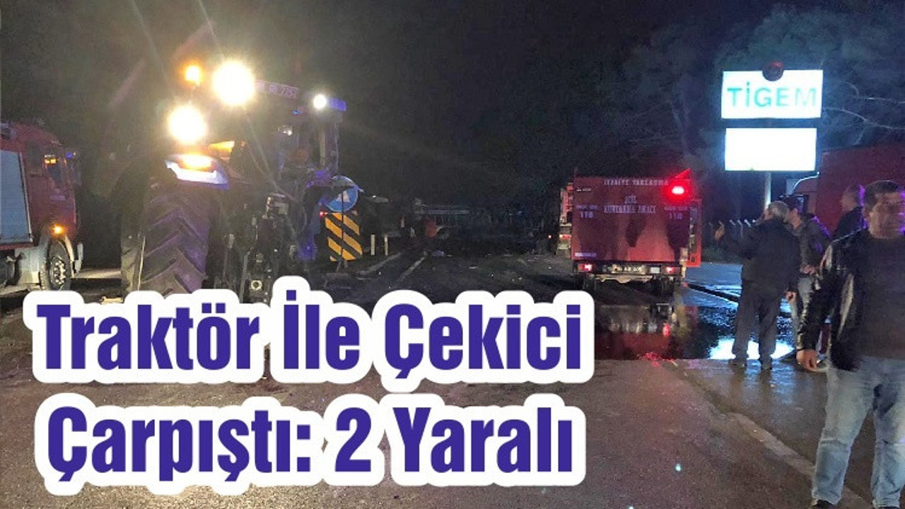 Traktör İle Çekici Çarpıştı: 2 Yaralı