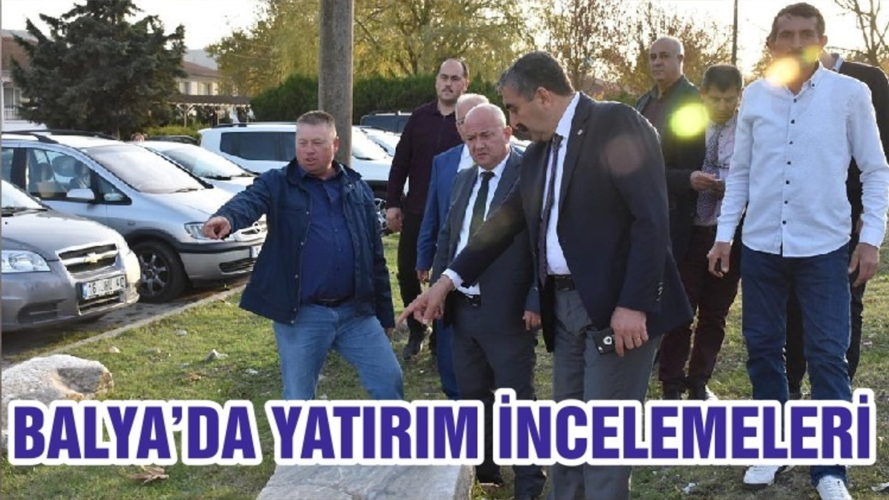 BALYA’DA YATIRIM İNCELEMELERİ