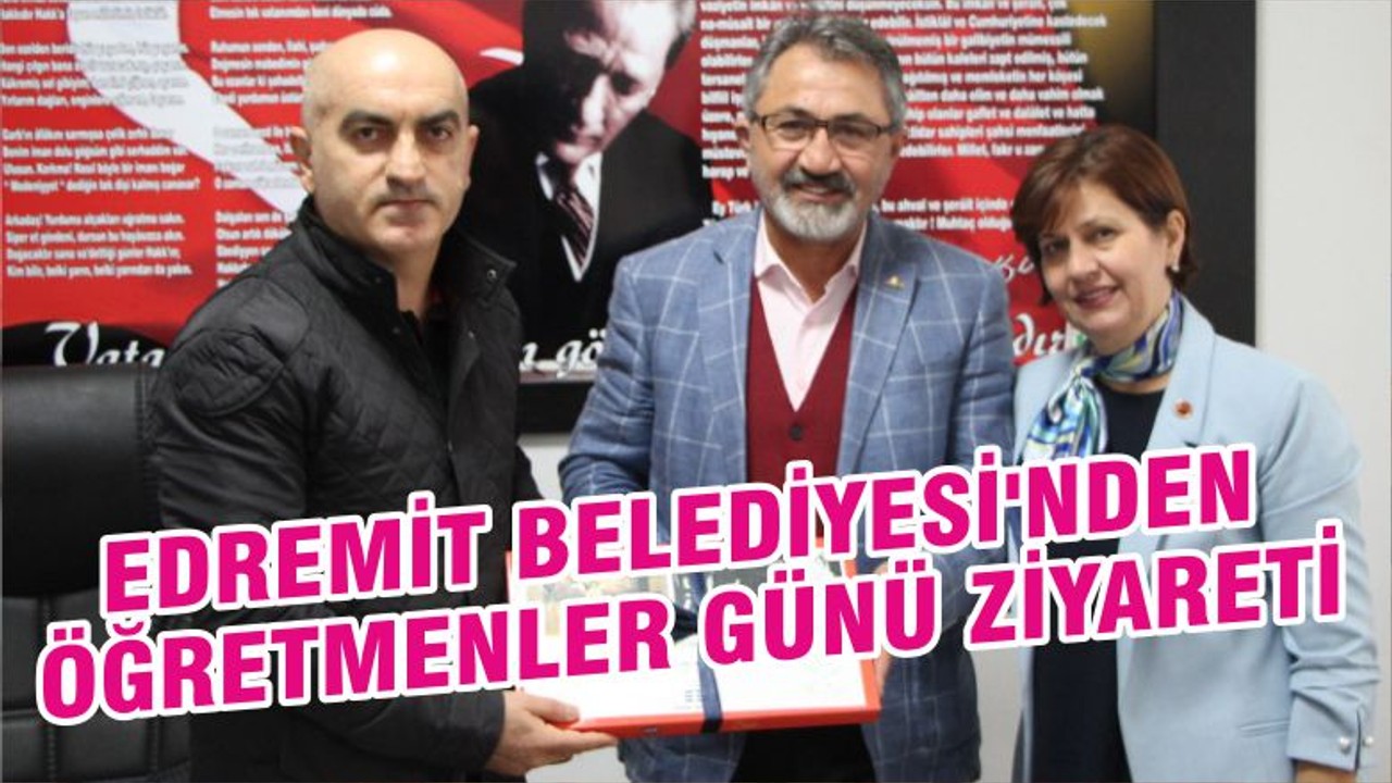 EDREMİT BELEDİYESİ'NDEN ÖĞRETMENLER GÜNÜ ZİYARETİ