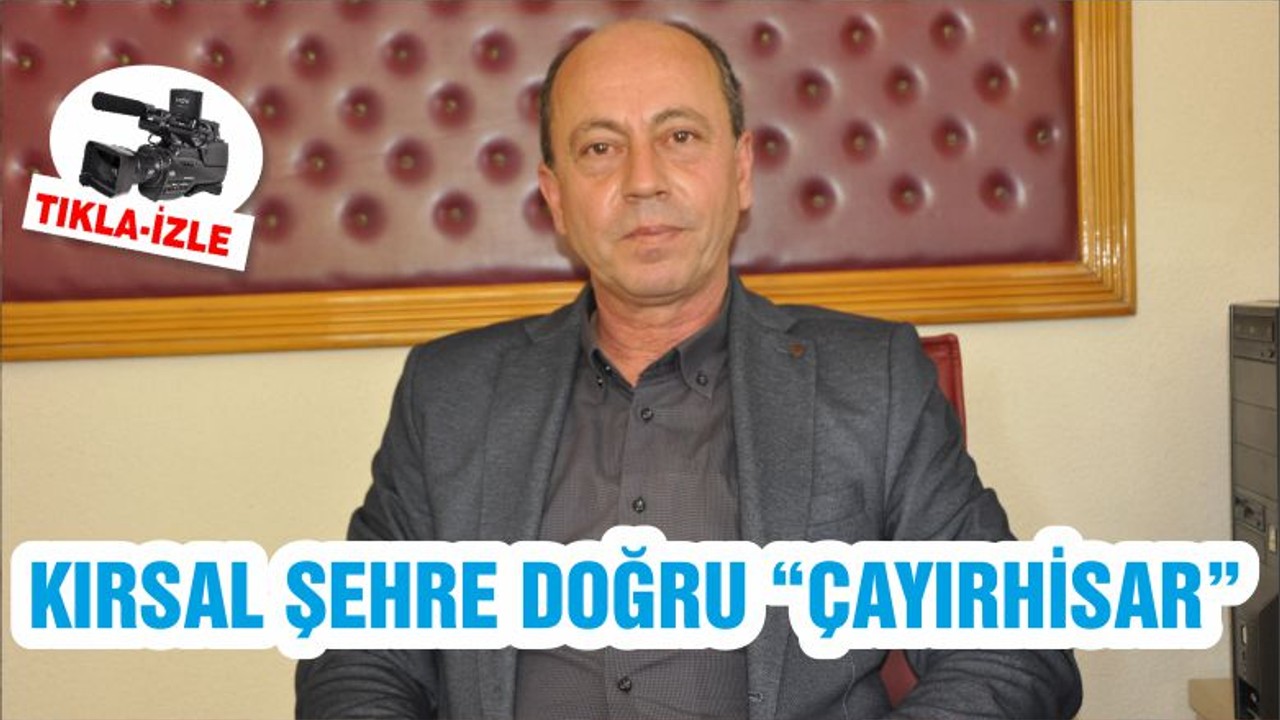 KIRSAL ŞEHRE DOĞRU “ÇAYIRHİSAR”