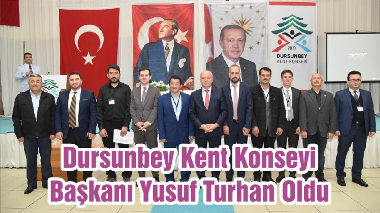 Dursunbey Kent Konseyi Başkanı Yusuf Turhan Oldu