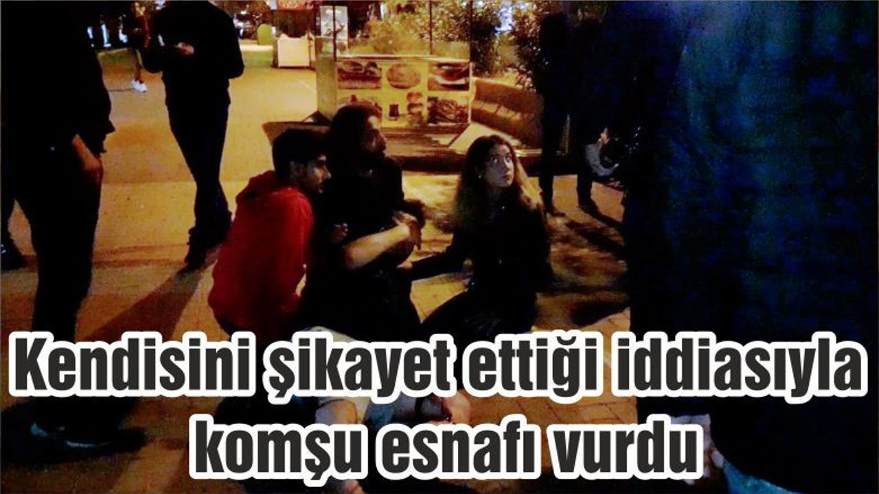 Kendisini şikayet ettiği iddiasıyla komşu esnafı vurdu