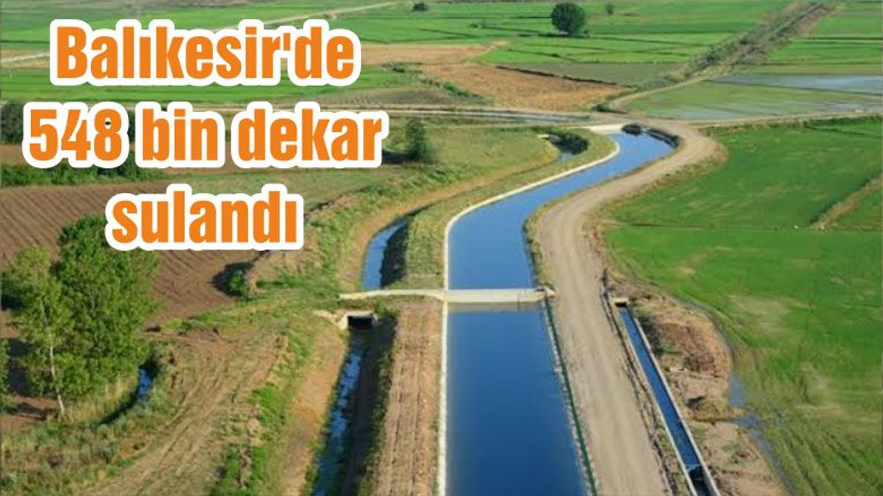 Balıkesir'de 548 bin dekar sulandı