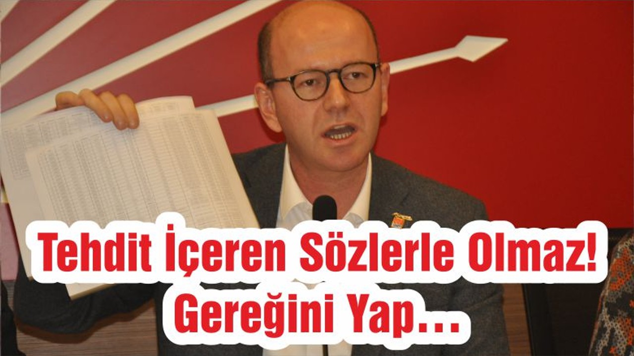 Tehdit İçeren Sözlerle Olmaz! Gereğini Yap…