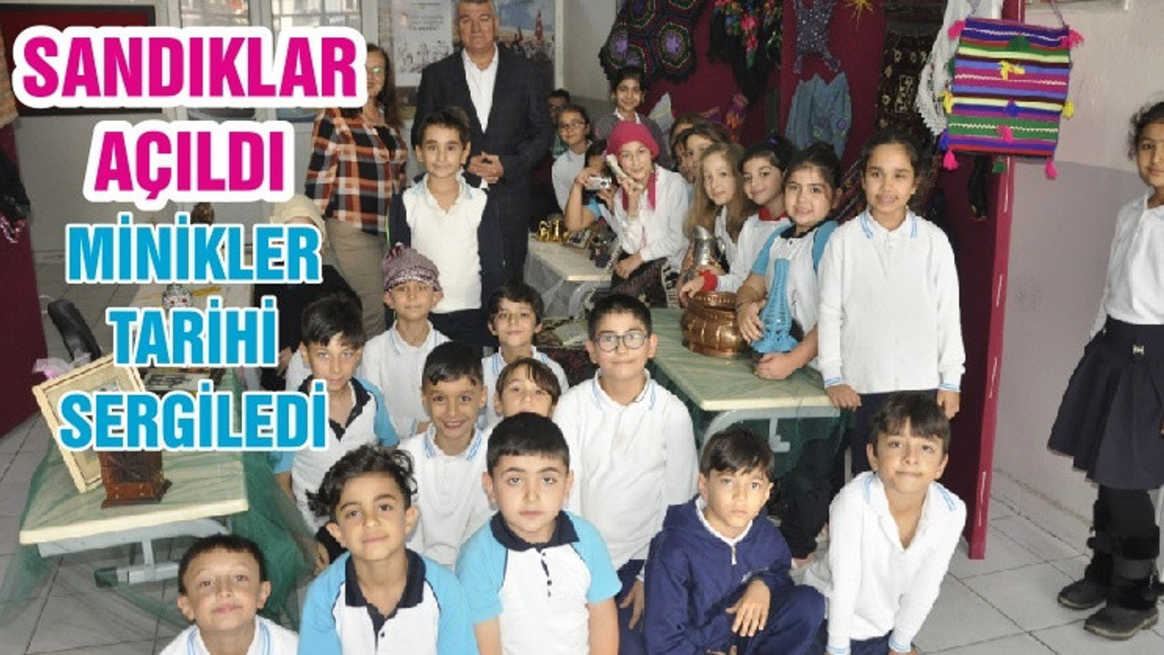 SANDIKLAR AÇILDI MİNİKLER TARİHİ SERGİLEDİ