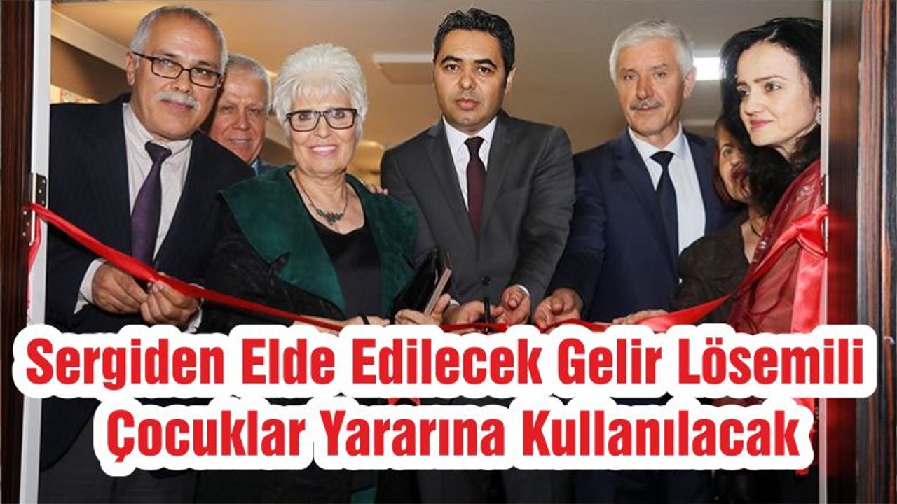Sergiden Elde Edilecek Gelir Lösemili Çocuklar Yararına Kullanılacak