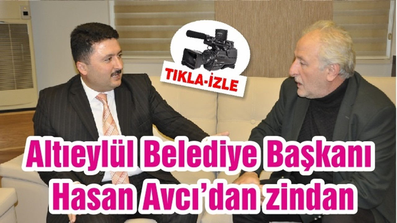 Altıeylül Belediye Başkanı Hasan Avcı’dan zindan