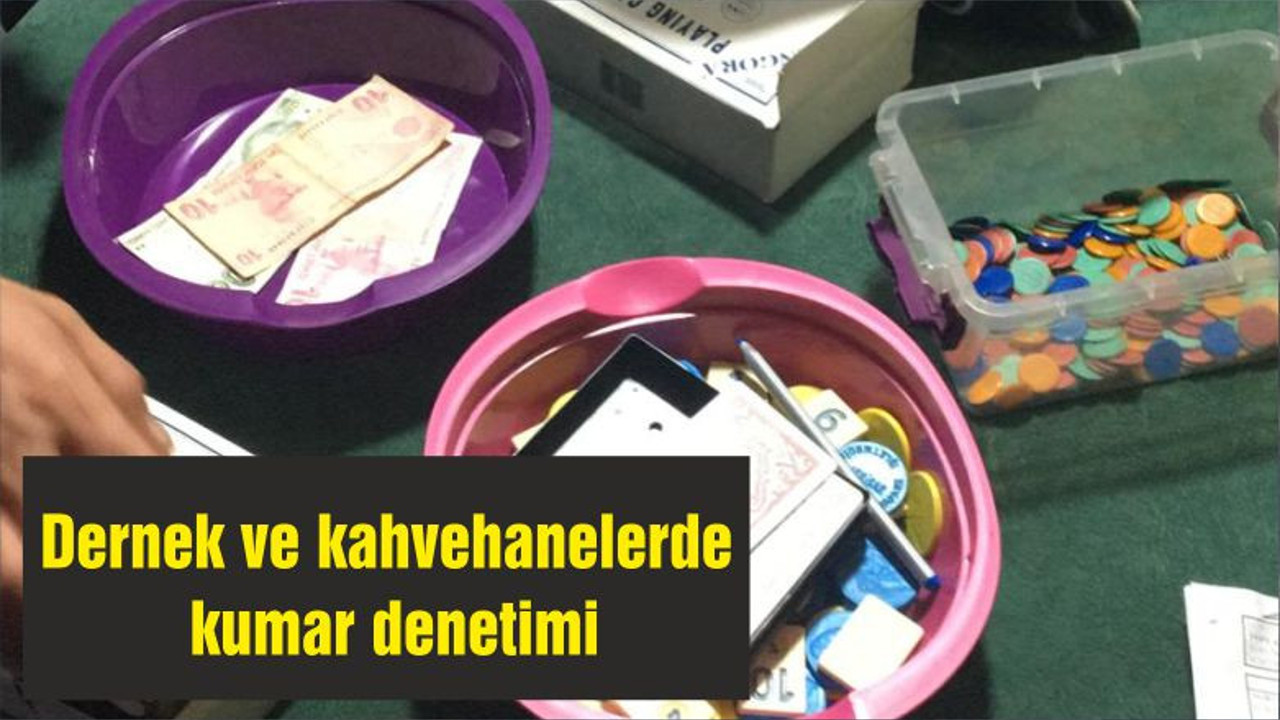 Dernek ve kahvehanelerde kumar denetimi
