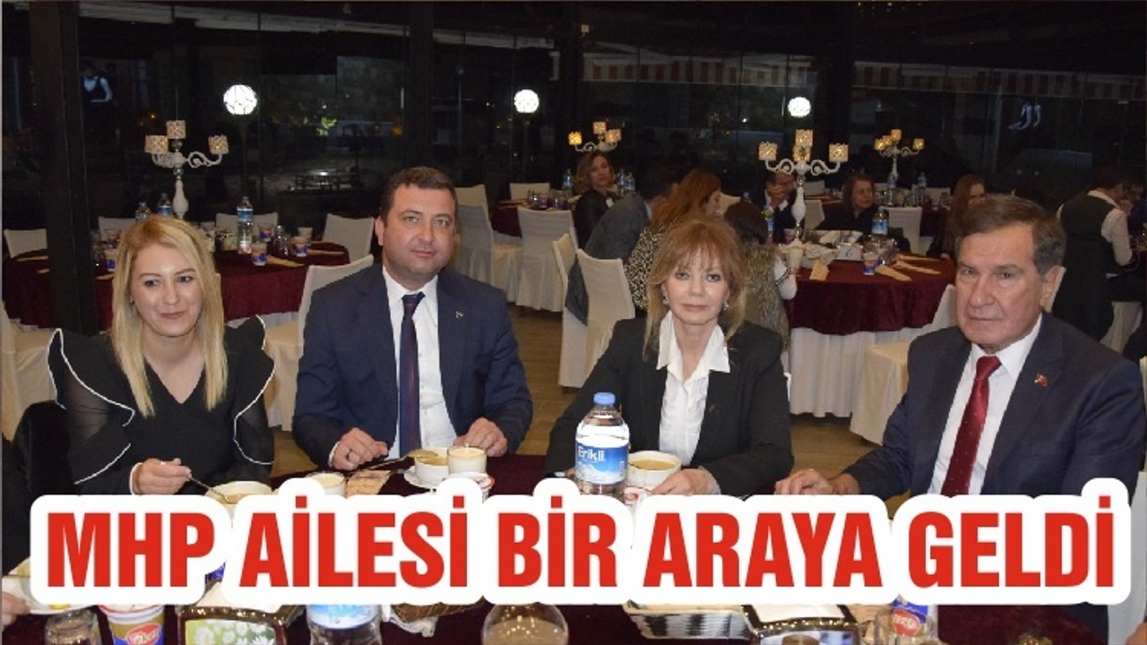 MHP AİLESİ BİR ARAYA GELDİ