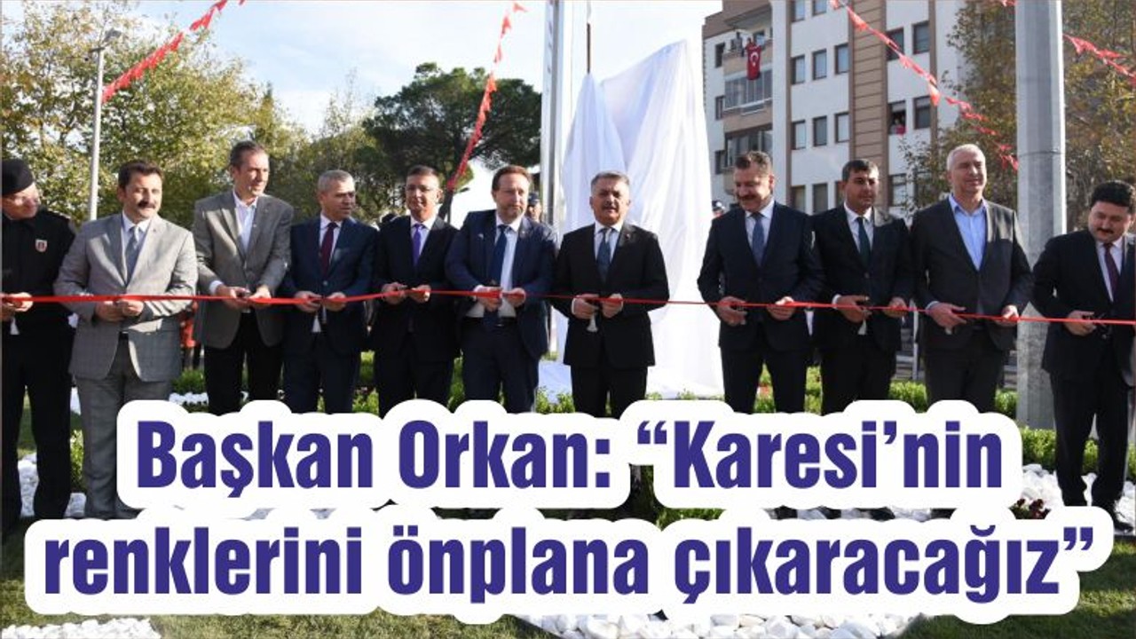 Başkan Orkan: “Karesi’nin renklerini önplana çıkaracağız”