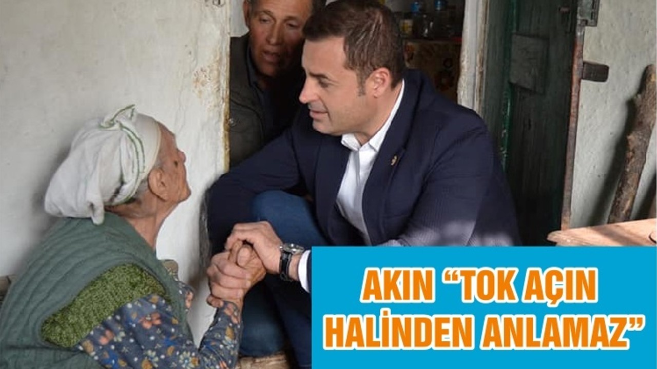 AKIN “TOK AÇIN HALİNDEN ANLAMAZ”