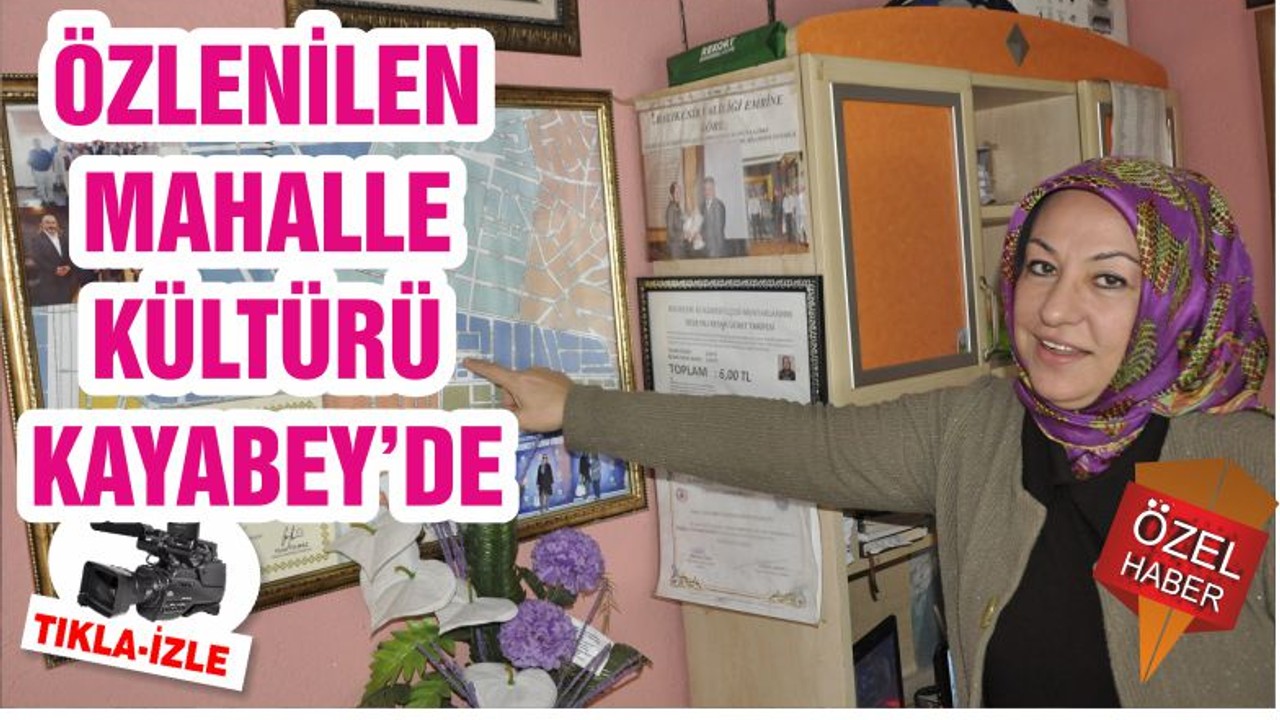ÖZLENİLEN MAHALLE KÜLTÜRÜ KAYABEY’DE
