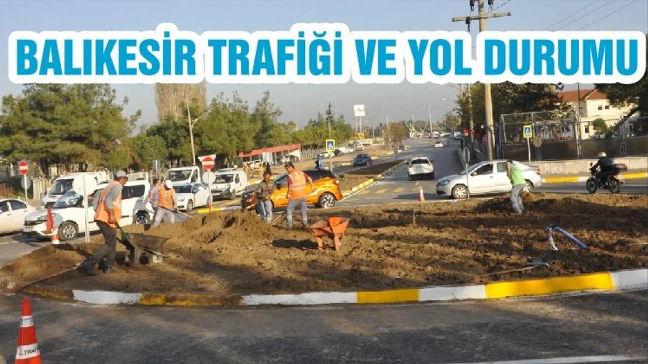 BALIKESİR TRAFİĞİ VE YOL DURUMU