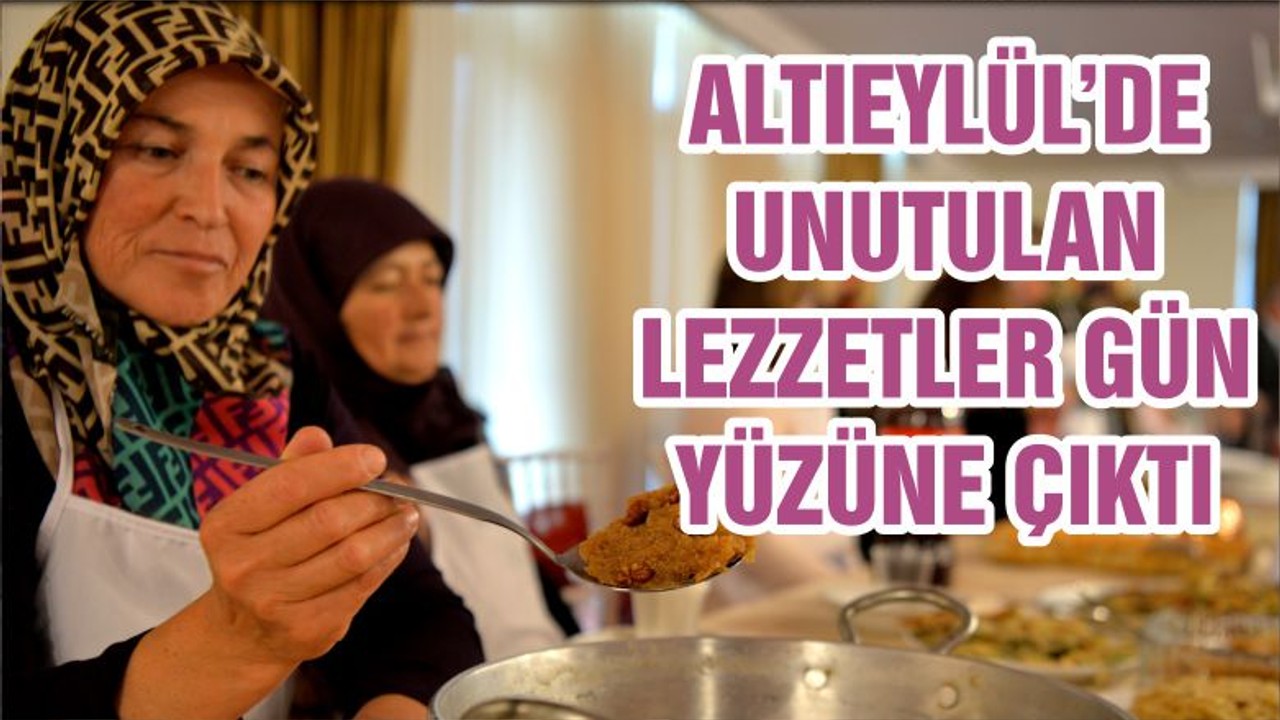 ALTIEYLÜL’DE UNUTULAN LEZZETLER GÜN YÜZÜNE ÇIKTI