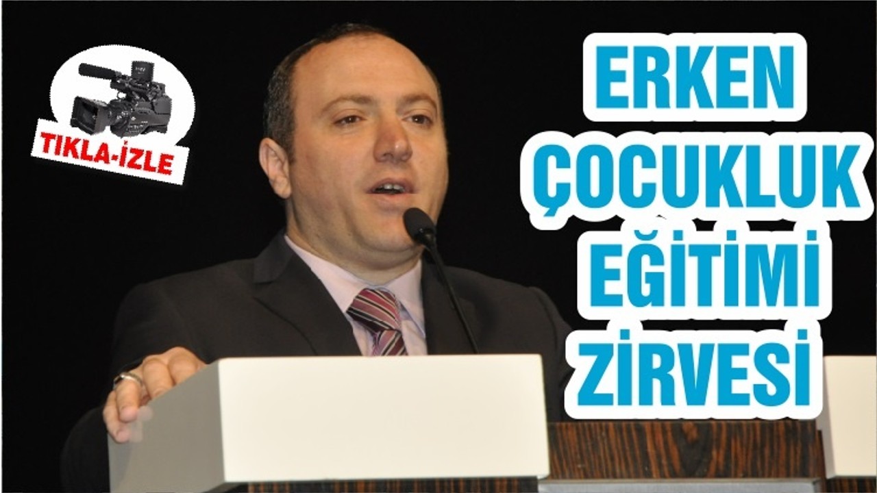 ERKEN ÇOCUKLUK EĞİTİMİ ZİRVESİ
