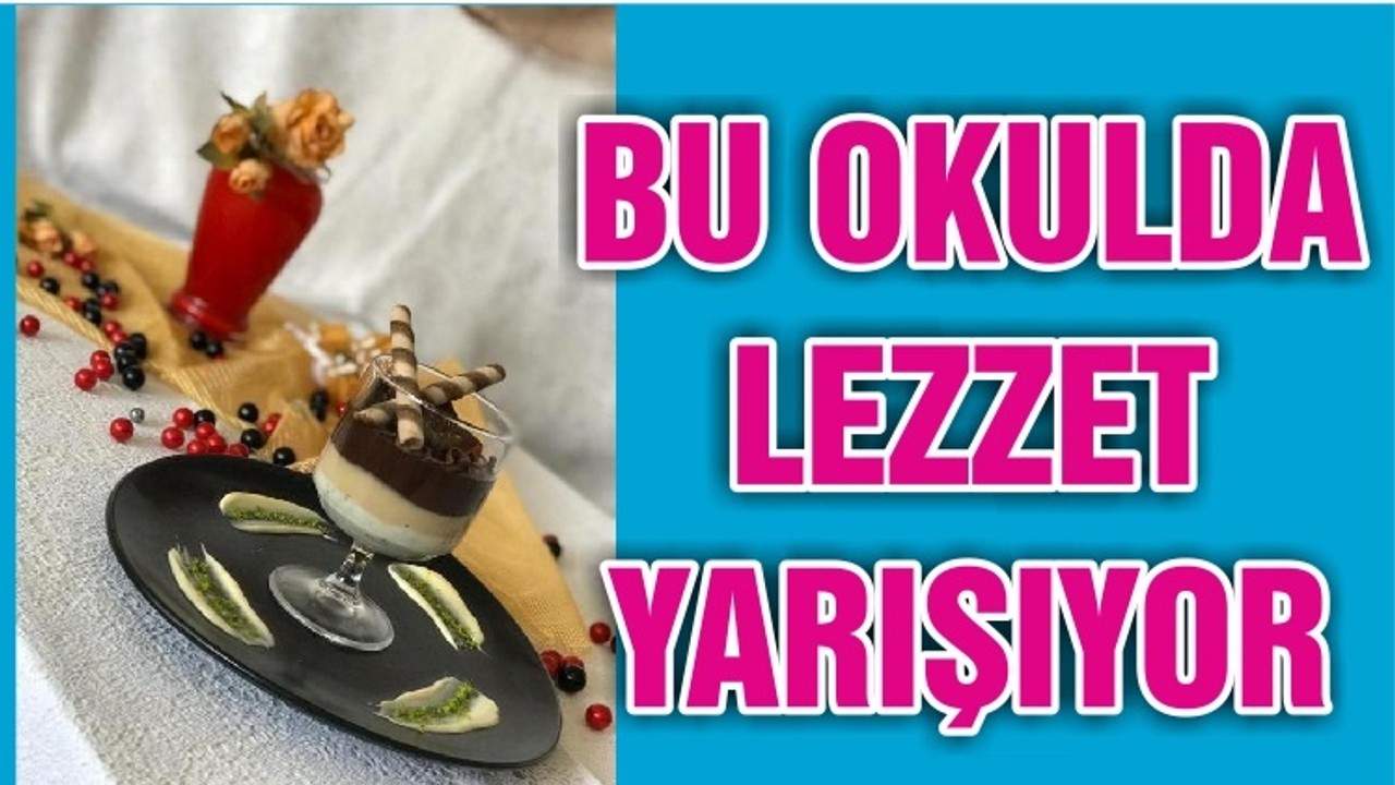BU OKULDA LEZZET YARIŞIYOR