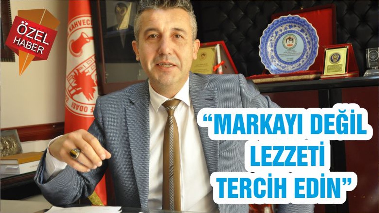 “MARKAYI DEĞİL LEZZETİ TERCİH EDİN”