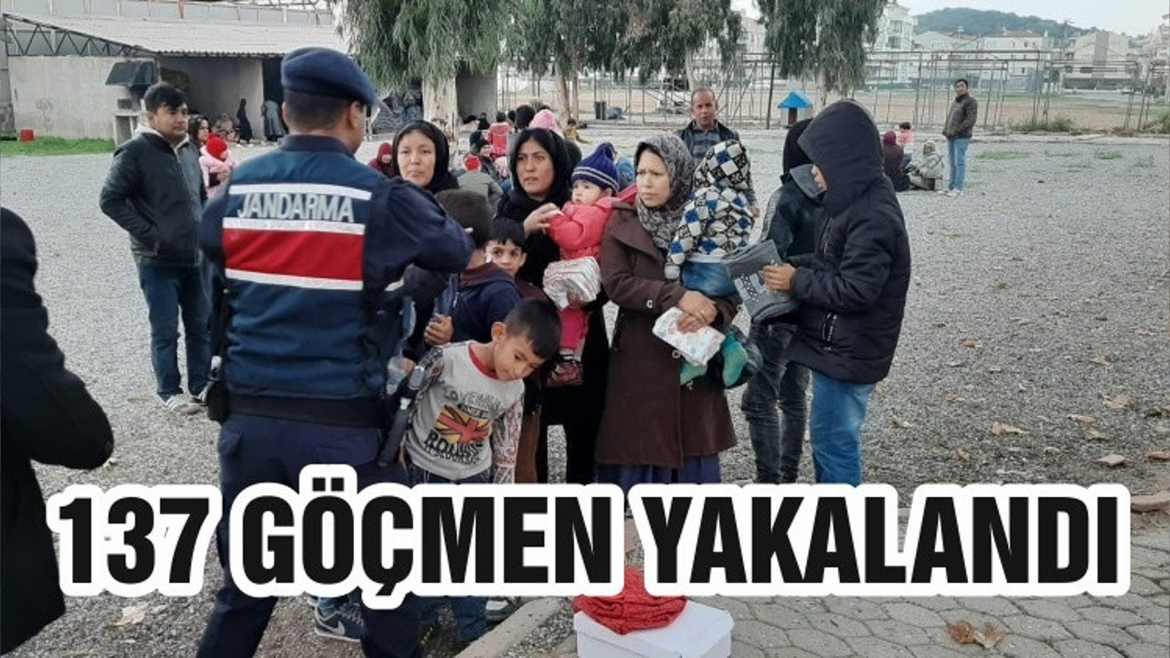 137 GÖÇMEN YAKALANDI
