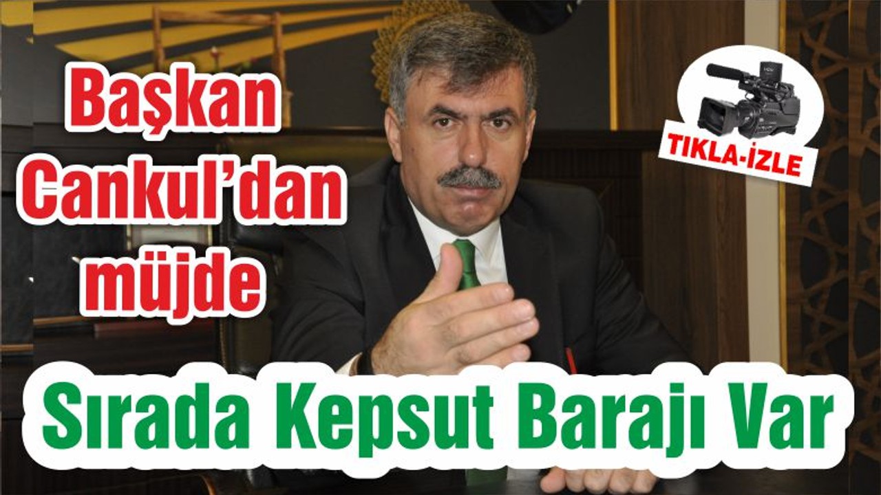 Sırada Kepsut Barajı Var Müjdeyi Verebilirim