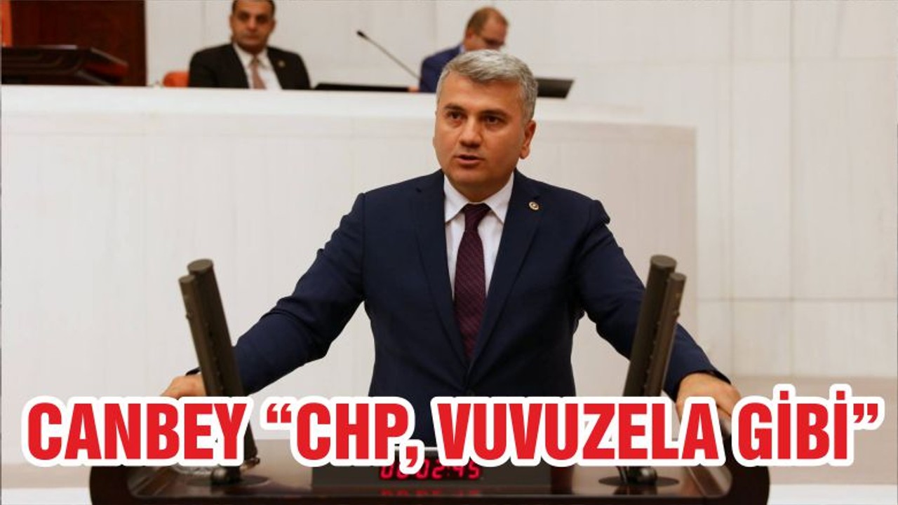 CANBEY “CHP, VUVUZELA GİBİ”