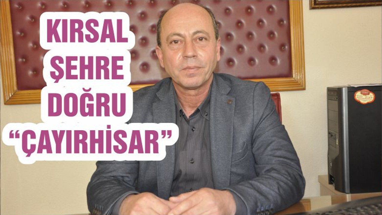 KIRSAL ŞEHRE DOĞRU “ÇAYIRHİSAR”
