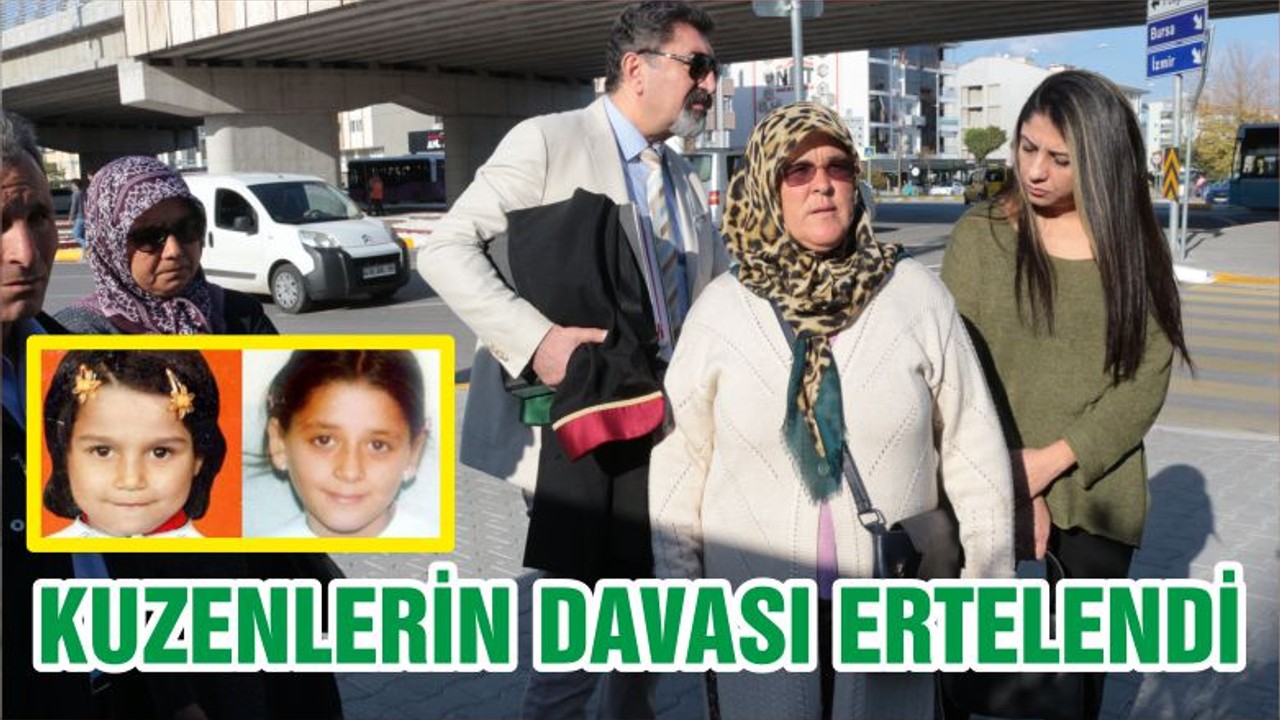KUZENLERİN DAVASI ERTELENDİ