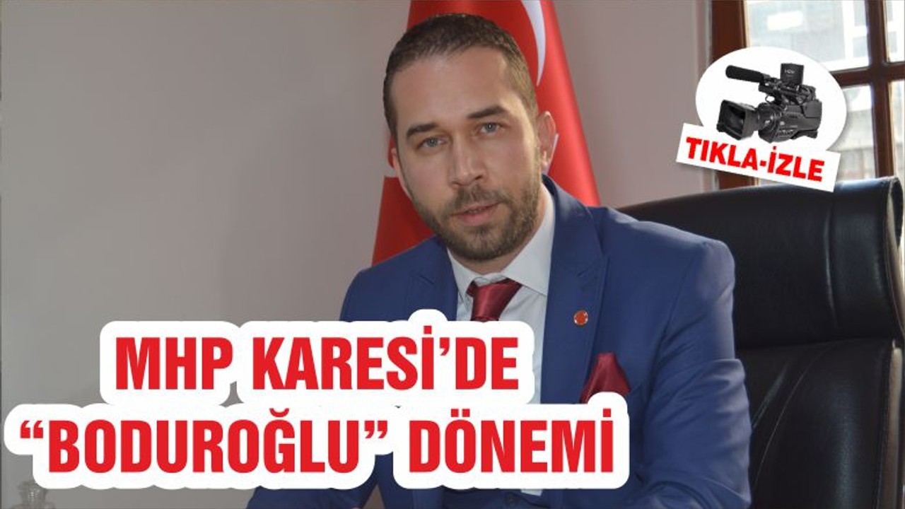 MHP KARESİ’DE “BODUROĞLU” DÖNEMİ