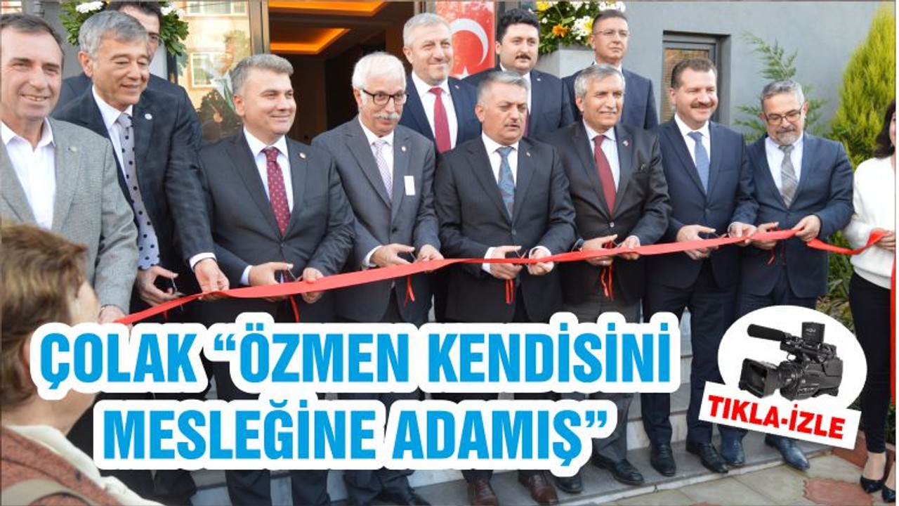 ÇOLAK “ÖZMEN KENDİSİNİ MESLEĞİNE ADAMIŞ”