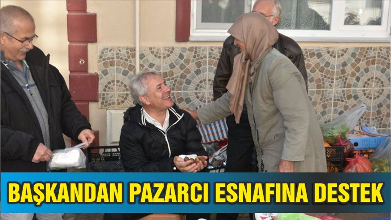 BAŞKANDAN PAZARCI ESNAFINA DESTEK