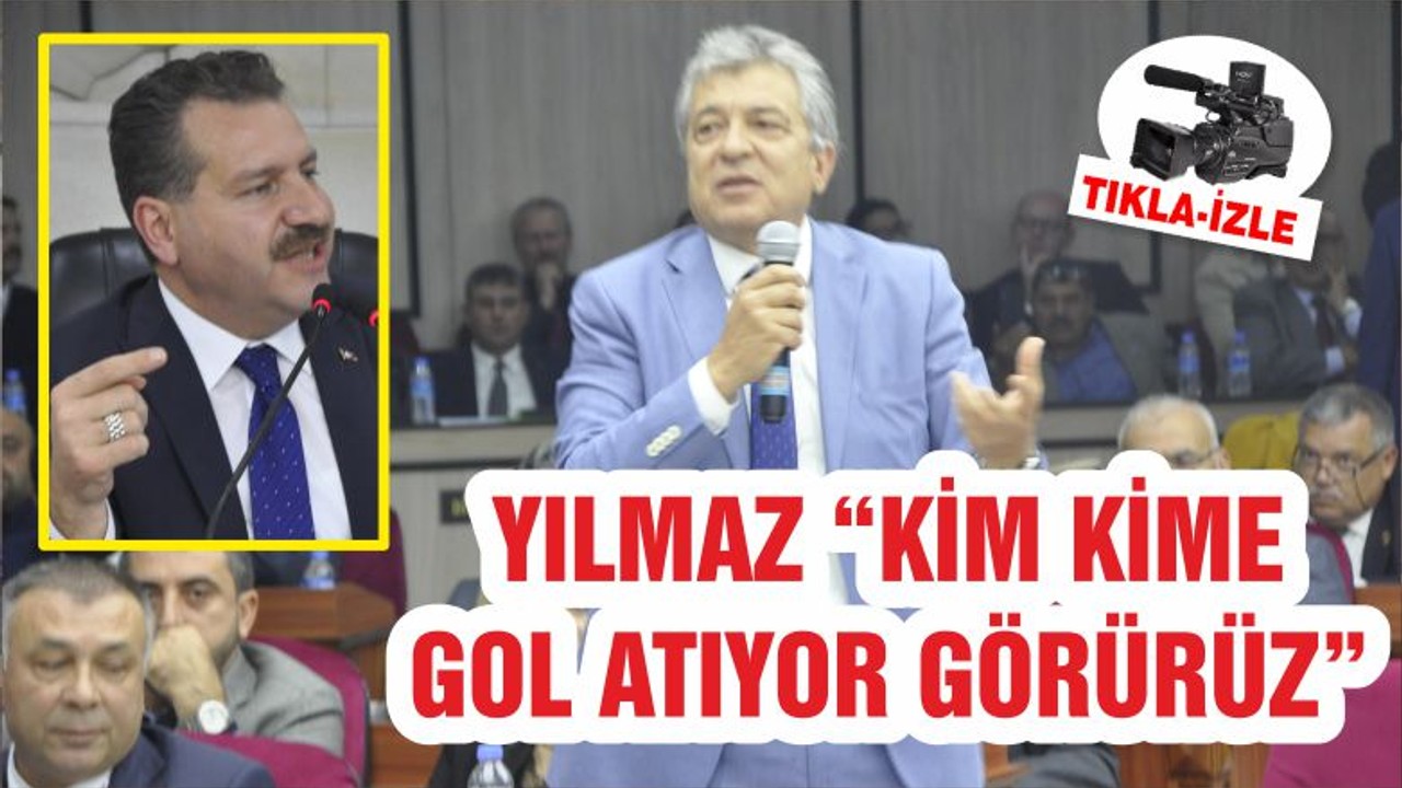 YILMAZ “KİM KİME GOL ATIYOR GÖRÜRÜZ”