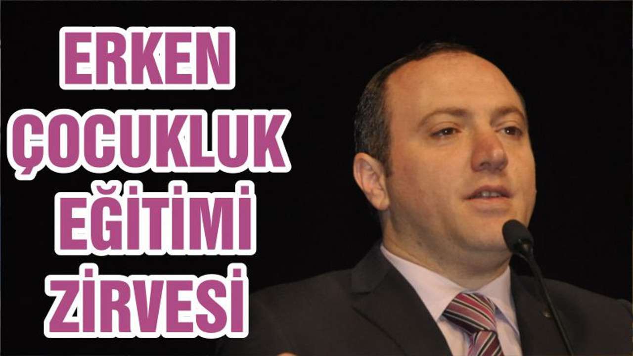 ERKEN ÇOCUKLUK EĞİTİMİ ZİRVESİ