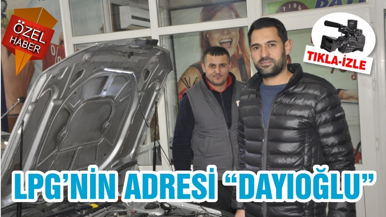 LPG’NİN ADRESİ “DAYIOĞLU”