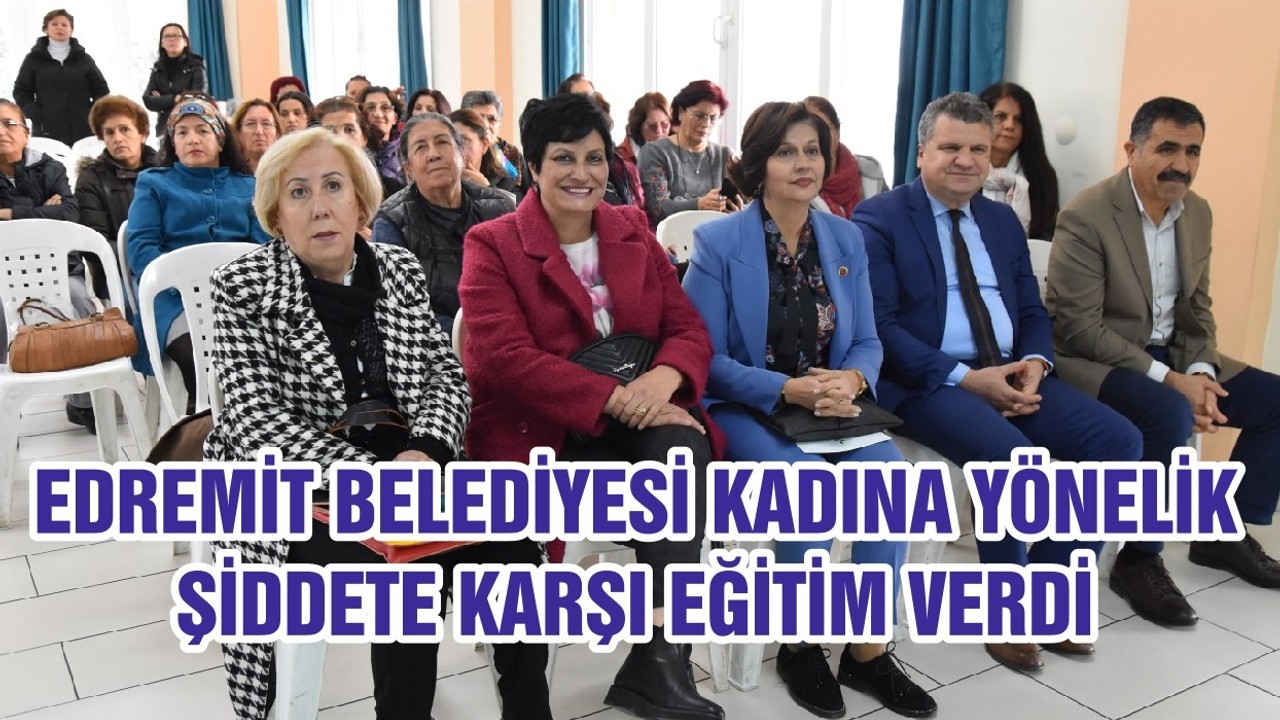 EDREMİT BELEDİYESİ KADINA YÖNELİK ŞİDDETE KARŞI EĞİTİM VERDİ