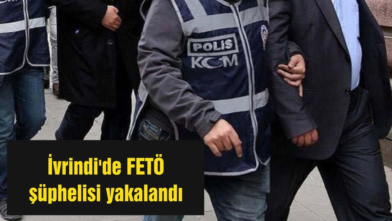 İvrindi'de FETÖ şüphelisi yakalandı