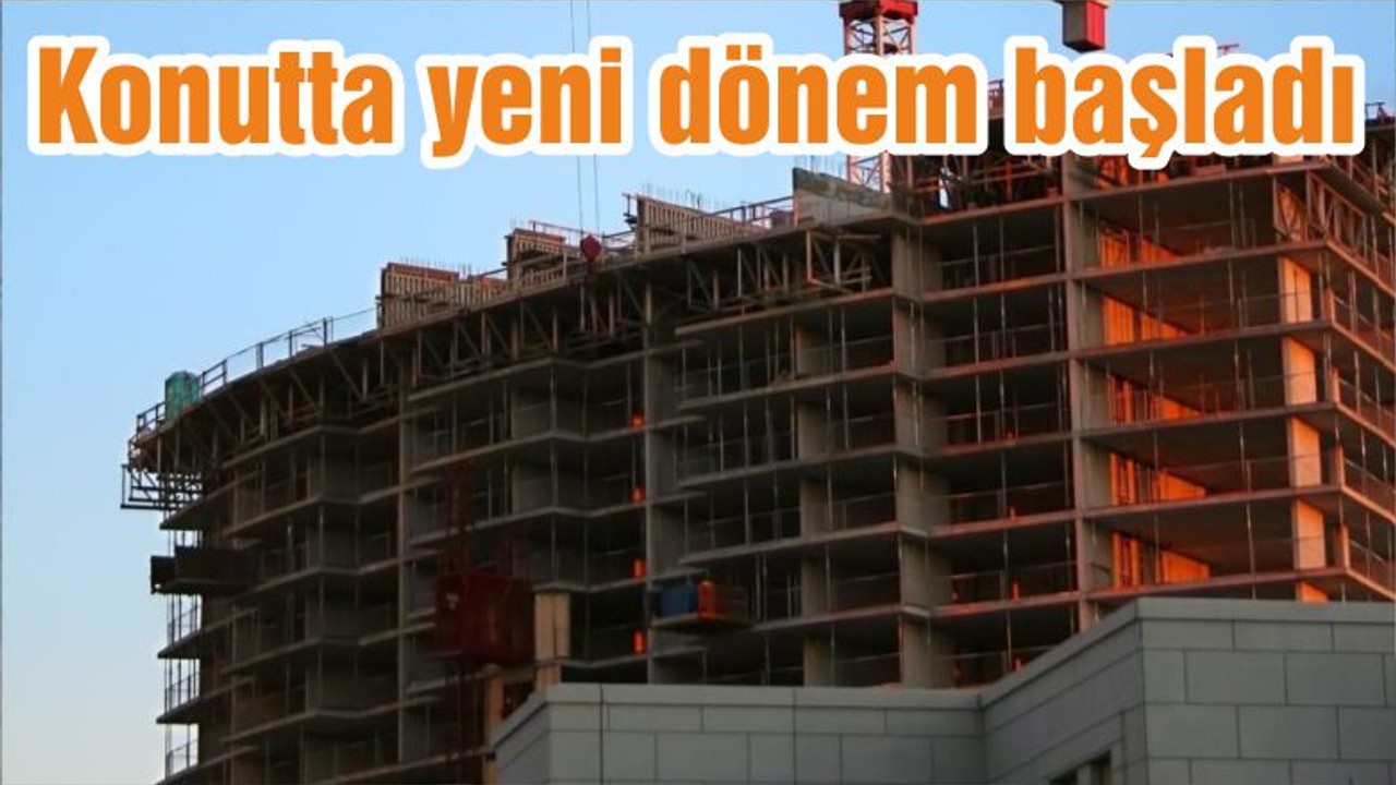 Konutta yeni dönem başladı