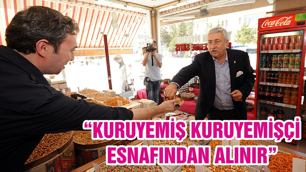 “KURUYEMİŞ KURUYEMİŞÇİ ESNAFINDAN ALINIR”