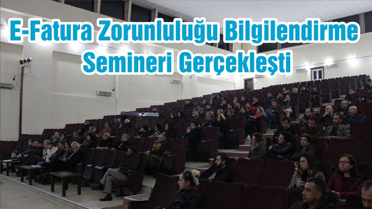 E-Fatura Zorunluluğu Bilgilendirme Semineri Gerçekleşti