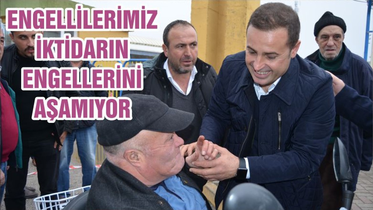 ENGELLİLERİMİZ İKTİDARIN ENGELLERİNİ AŞAMIYOR