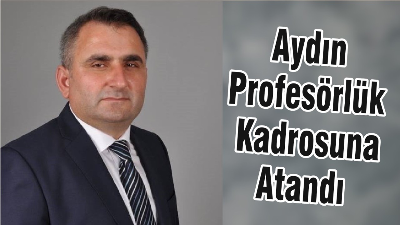 Aydın Profesörlük Kadrosuna Atandı
