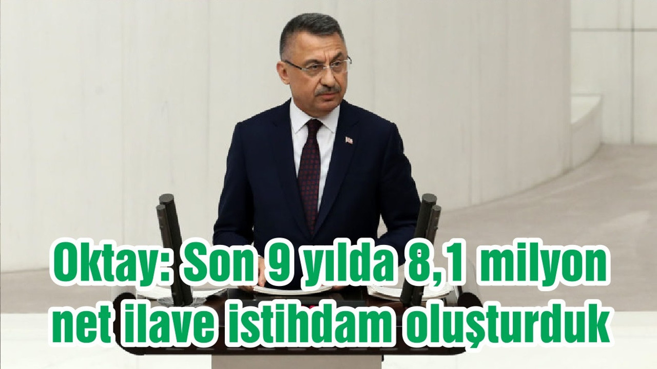 Oktay: Son 9 yılda 8,1 milyon net ilave istihdam oluşturduk